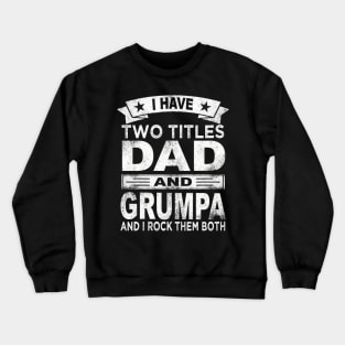 fathers day i have two titles dad and grumpa Crewneck Sweatshirt